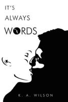 Its Always Words