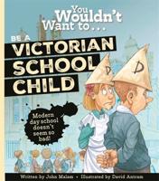You Wouldn't Want To...be a Victorian School Child