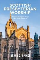 Scottish Presbyterian Worship: Proposals for organic change 1843 to the present day