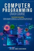 Computer Programming Crash Course:  7 Books in 1- Coding Languages for Beginners: C++, C#, SQL, Python, Data Science for Python, Raspberry pi and Arduino. Teach Yourself to Code. Learn Faster.