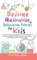Bedtime Meditation Relaxation Stories for Kids: A Collection of Positive Meditation Stories to Help Babies and Toddlers Fall Asleep Fast in Bed and Have a Relaxing Night's Sleep Filled With Colorful Beautiful Dreams