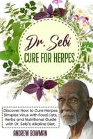Dr. Sebi Cure For Herpes: Discover How to Cure Herpes Simplex Virus With Food Lists, Herbs and Nutritional Guide With Dr. Sebi Alkaline Diet
