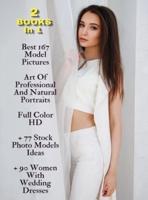 [ 2 BOOKS IN 1 ] - Best 167 Model Pictures - Art Of Professional And Natural Portraits - Rigid Cover - Full Color HD: 77 Stock Photo Models Ideas + 90 Women With Wedding Dresses - Premium Photo Albums - English Language Edition !