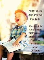 Fairy Tales and Poems for Kids - This Book Is a Collection of Fictional Stories That One Can Read to Your Children - Rigid Cover - Full Color Version