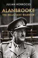 Alanbrooke the Reluctant Warrior