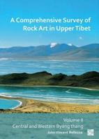 A Comprehensive Survey of Rock Art in Upper Tibet. Volume II Central and Western Byang Thang