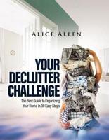YOUR DECLUTTER CHALLENGE: The Best Guide to Organizing Your Home in 30 Easy Steps