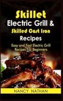 Skillet Electric Grill &amp; Skilled Cast Iron Recipes: Easy and Fast Electric Grill Recipes for Beginners. (Cookbook with Pictures)