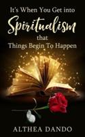It's When You Get Into Spiritualism That Things Begin To Happen
