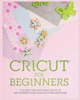 Cricut for Beginners: The Best Tips and Craft Ideas to Get Started with Your Cutting Machine!