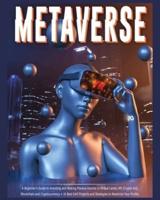Metaverse: A Beginner's Guide to Investing and Making Passive Income in Virtual Lands, Nft, Blockchain and Cryptocurrency + 10 Best Defi Projects and Strategies to Maximize Your Profits