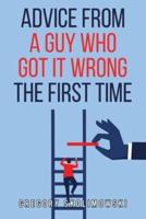 Advice from a Guy Who Got It Wrong the First Time