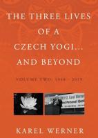 The Three Lives of a Czech Yogi...and Beyond. Volume 2 1968-2019 and Beyond