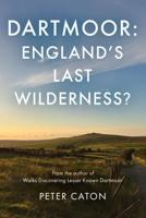 Dartmoor: England's Last Wilderness?