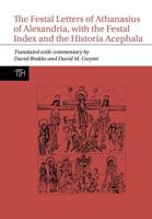 The Festal Letters of Athanasius of Alexandria, With the Festal Index and the Historia Acephala