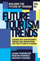 Future Tourism Trends. Volume 2 Technology Advancement, Trends and Innovations for the Future in Tourism