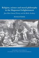 Religion, Science and Moral Philosophy in the Huguenot Enlightenment