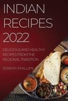 INDIAN RECIPES 2022: DELICIOUS AND HEALTHY RECIPES FROM THE REGIONAL TRADITION