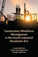 Construction Workforce Management in the Fourth Industrial Revolution Era