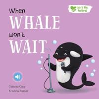 When Whale Won't Wait