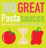 100 Great Pasta Sauces