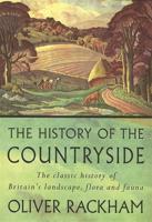 The History of the Countryside the Classic History of Britain's Landscape, Flora and Fauna