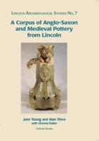 A Corpus of Anglo-Saxon and Medieval Pottery from Lincoln
