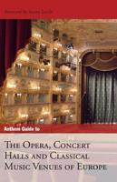 Anthem Guide to the Opera, Concert Halls, and Classical Music Venues of Europe