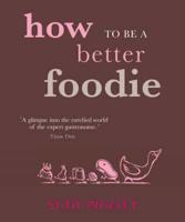 How to Be a Better Foodie