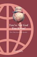 You're Not God You Know!