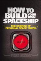How to Build Your Own Spaceship