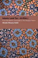 Islamic Land Tax - Al-Kharaj: From the Islamic Conquests to the Abbasid Period