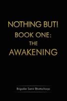 Nothing But!. Book 1 The Awakening (1894-1919)