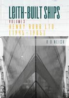 Leith-Built Ships. Volume 3 Henry Robb Ltd. (1945-1965)