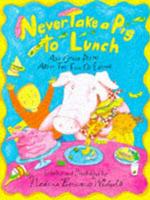 Never Take a Pig to Lunch and Other Poems About the Fun of Eating