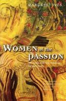 Women of the Passion: The Women of the New Testament Teil Their Story