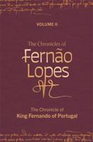 The Chronicles of Fernão Lopes. Volume II The Chronicle of King Fernando of Portugal