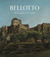 Bellotto - The Königstein Views Reunited