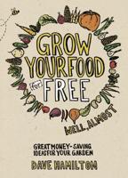 Grow Your Own Food for Free (Well, Almost)