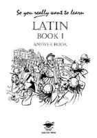 So You Really Want to Learn Latin Book I Answer Book