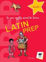 So You Really Want to Learn Latin Prep. Book 1