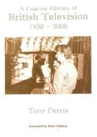 A Concise History of British Television 1930-2000