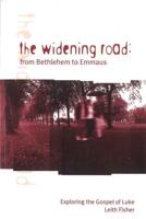 The Widening Road: from Bethlehem to Emmaus : Exploring the Gospel of Luke