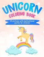 Unicorn Coloring Book: 25 Pictures with Motivational Quotes for Children