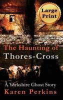 The Haunting of Thores-Cross: A Yorkshire Ghost Story