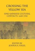 Crossing the Yellow Sea: Sino-Japanese Cultural Contacts, 1600-1950