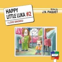 Happy Little Luka: I Love Singing!