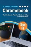 Exploring Chromebook Third Edition: The Illustrated, Practical Guide to using Chromebook
