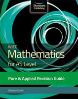 WJEC Mathematics for AS Level. Pure & Applied Revision Guide