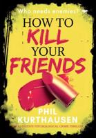 How To Kill Your Friends